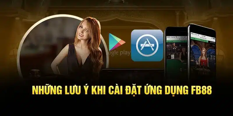 Những lưu ý khi cài đặt ứng dụng FB88