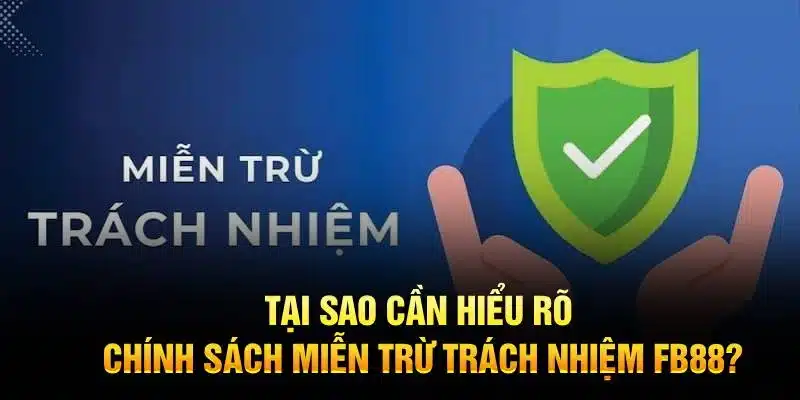 Tại sao cần hiểu rõ chính sách miễn trừ trách nhiệm FB88
