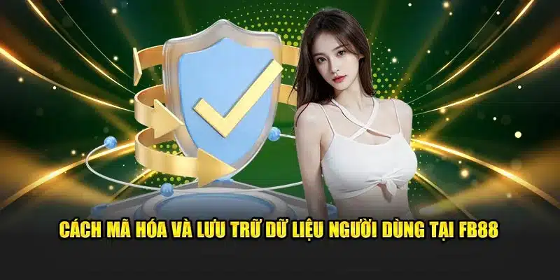 Cách mã hóa và lưu trữ dữ liệu người dùng tại FB88
