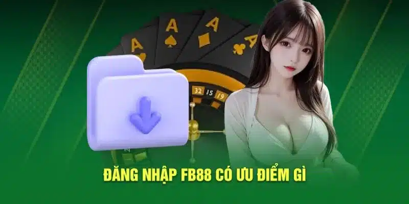 Đăng nhập FB88 có ưu điểm gì