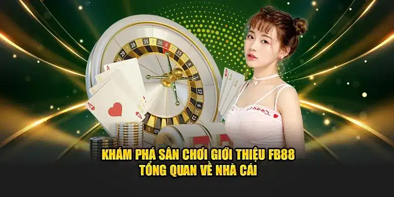 Khám phá sân chơi giới thiệu FB88 tổng quan về nhà cái