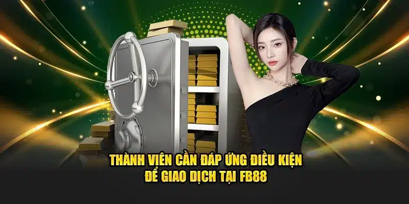 Điều kiện giao dịch tại FB88