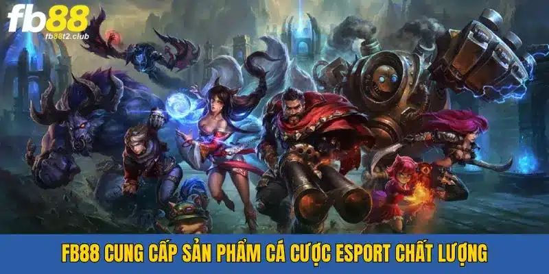 FB88 cung cấp hệ thống cá cược Esport chất lượng