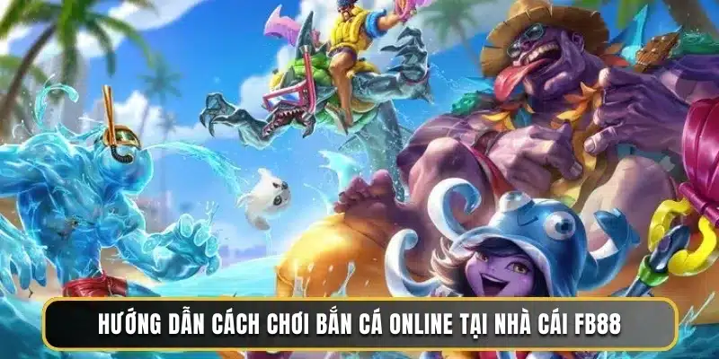 Cách chơi bắn cá - FB88