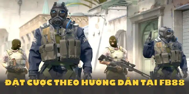 Thực hiện cách chơi CSGO và đặt cược theo hướng dẫn tại FB88