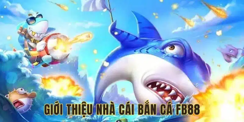 Nhà cái bắn cá FB88 thu hút nhiều hội viên Nhà cái bắn cá FB88 thu hút nhiều hội viên