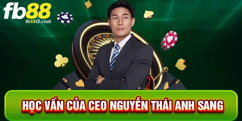 Học vấn của CEO Nguyễn Thái Anh Sang