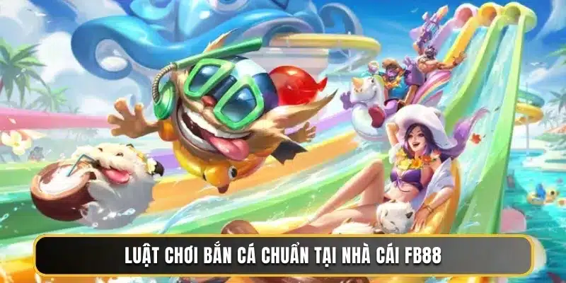 Luật chơi bắn cá chuẩn tại nhà cái FB88 Luật chơi bắn cá chuẩn tại nhà cái FB88