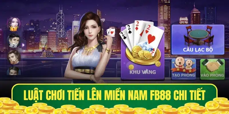 Luật chơi Tiến Lên Miền Nam FB88 chi tiết