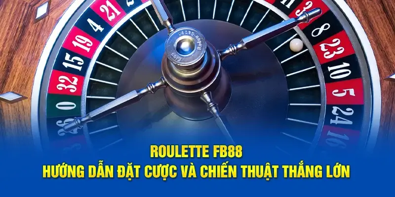 Roulette FB88 - hướng dẫn và chiến thuật thắng lớn