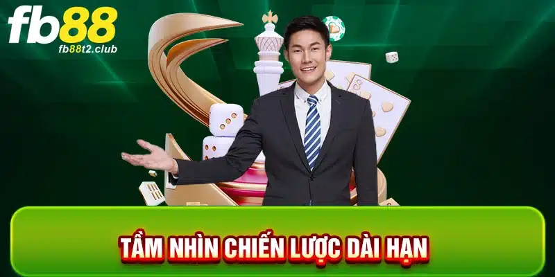 Tầm nhìn chiến lược dài hạn