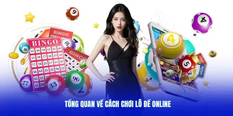 Tìm hiểu tổng quan về cách chơi lô đề trực tuyến hiện nay Tìm hiểu tổng quan về cách chơi lô đề trực tuyến hiện nay