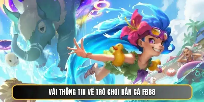 Vài thông tin về trò chơi bắn cá FB88