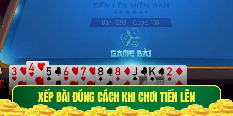 Xếp bài đúng quy tắc trong Tiến Lên